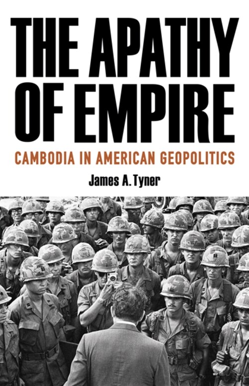 The Apathy of Empire: Cambodia in American Geopolitics (Paperback)