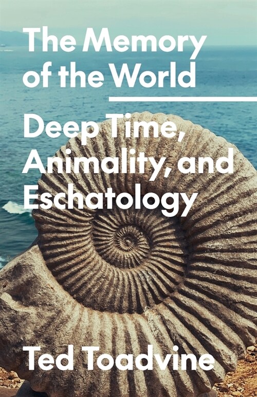 The Memory of the World: Deep Time, Animality, and Eschatology Volume 70 (Paperback)
