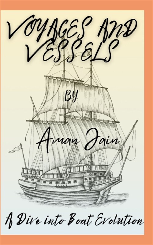 Voyages and Vessels: A Dive into Boat Evolution (Paperback)