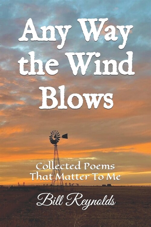 Any Way the Wind Blows: Collected Poems That Matter To Me (Paperback)