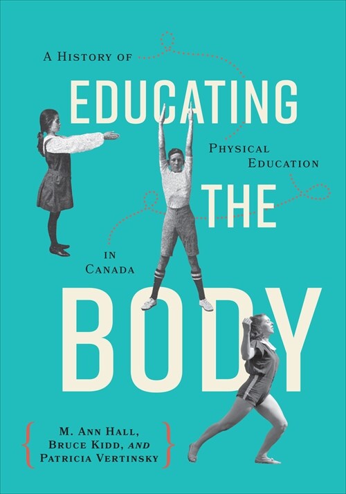 알라딘 Educating the Body A History of Physical Education in Canada