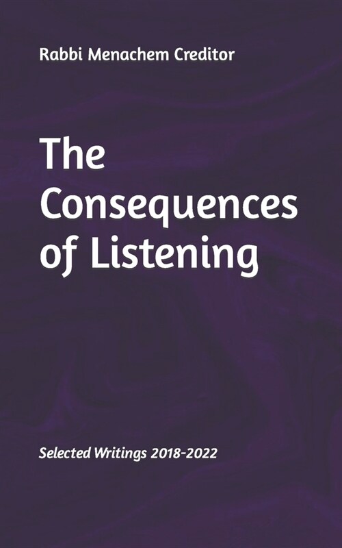 The Consequences of Listening: Selected Writings 2018-2022 (Paperback)