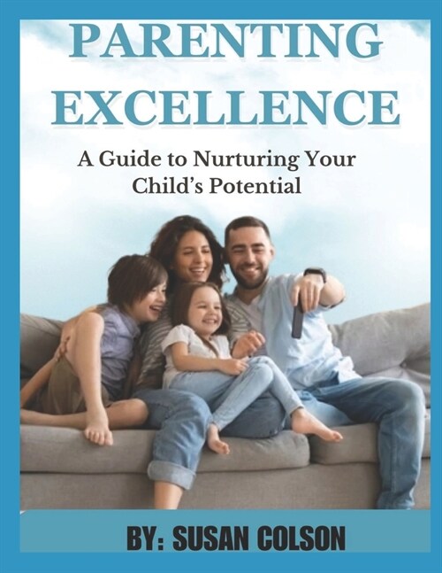 Parenting Excellence: A Guide to Nurturing Your Childs Potential (Paperback)