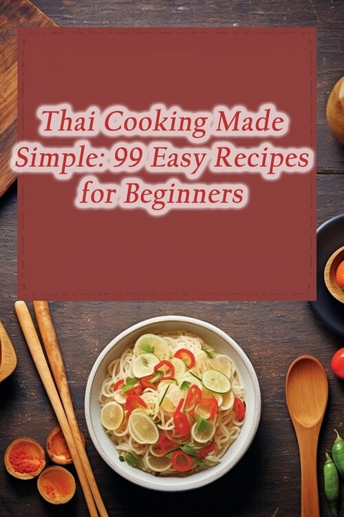 Thai Cooking Made Simple: 99 Easy Recipes for Beginners (Paperback)