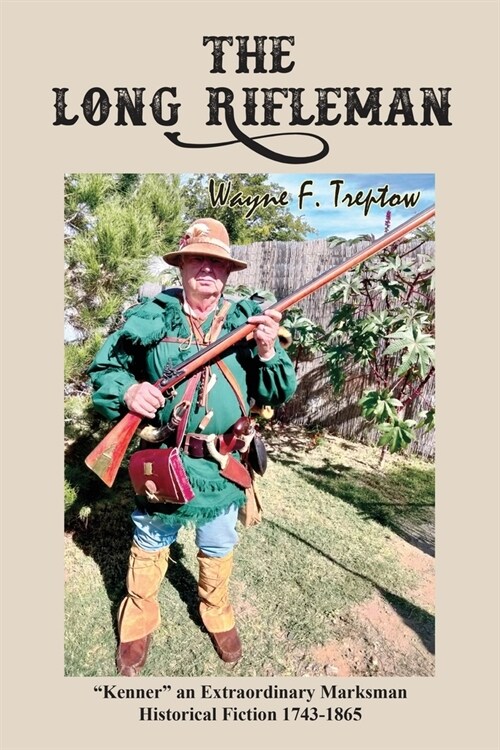 The Long Rifleman: Kenner an Extraordinary Marksman Historical Fiction 1743-1865 (Paperback)