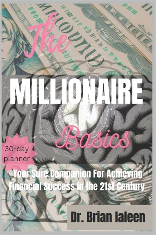 The Millionaire Basics: Your Sure Companion For Achieving Financial Success in the 21st Century (Paperback)