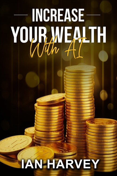 Increase Your Wealth With AI (Paperback)