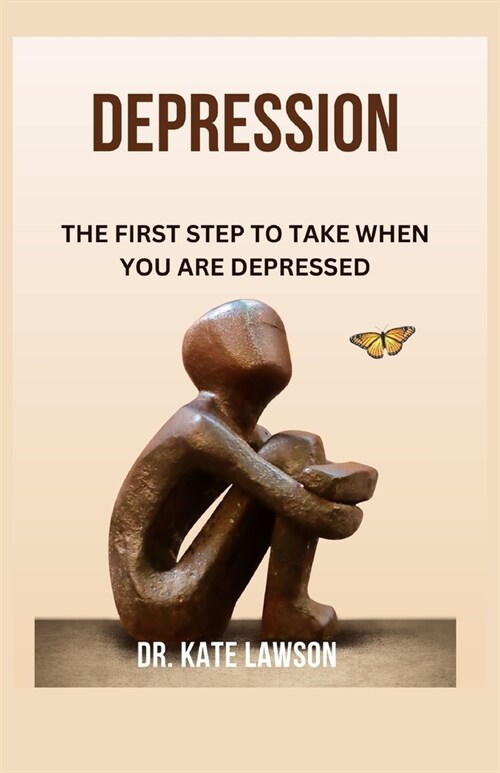 Depression: The First Step to Take When You Are Depressed (Paperback)