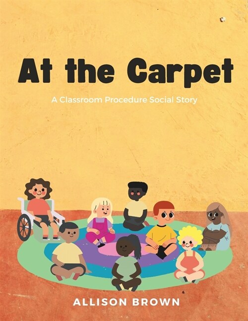 At The Carpet: A Classroom Procedure Social Story (Paperback)