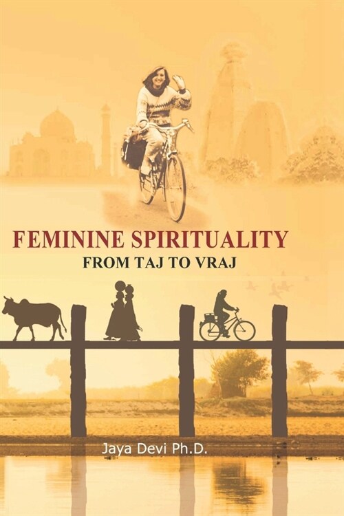 Feminine Spirituality: From Taj to Vraj (Paperback)