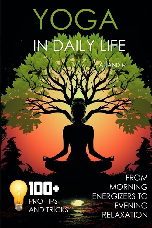 Yoga in Daily Life from Morning Energizers to Evening Relaxation 100+ Pro Tips and Tricks (Paperback)