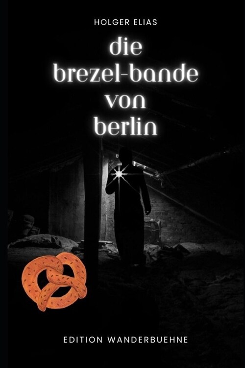 Die Brezel-Bande von Berlin: Von Gaunern und anderen Absurdit?en (Paperback)