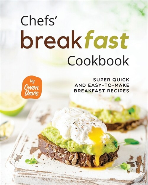 Chefs Breakfast Cookbook: Super Quick and Easy-to-make Breakfast Recipes (Paperback)