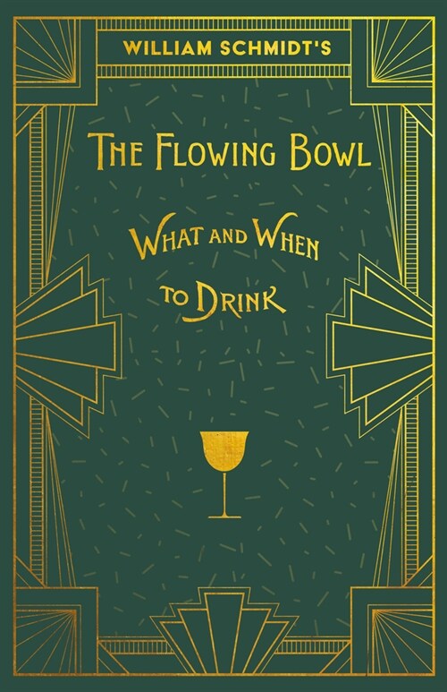 William Schmidts The Flowing Bowl - When and What to Drink: A Reprint of the 1892 Edition (Paperback)