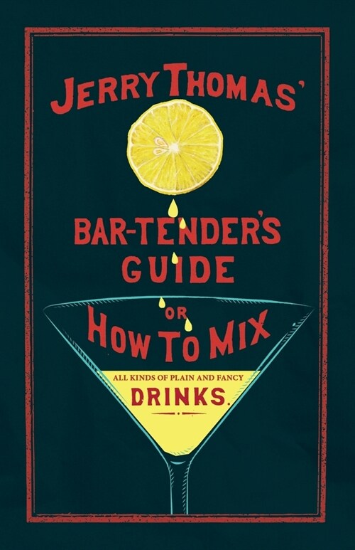 Jerry Thomas The Bar-Tenders Guide; or, How to Mix All Kinds of Plain and Fancy Drinks: A Reprint of the 1887 Edition (Paperback)