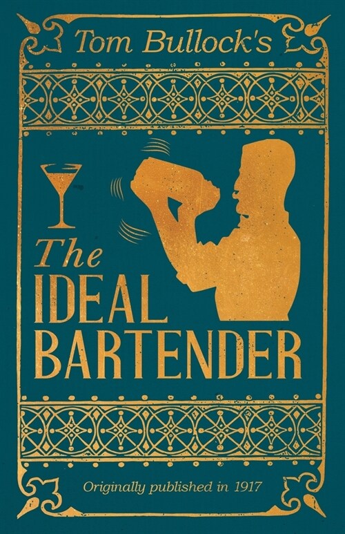 Tom Bullocks The Ideal Bartender: A Reprint of the 1917 Edition (Paperback)