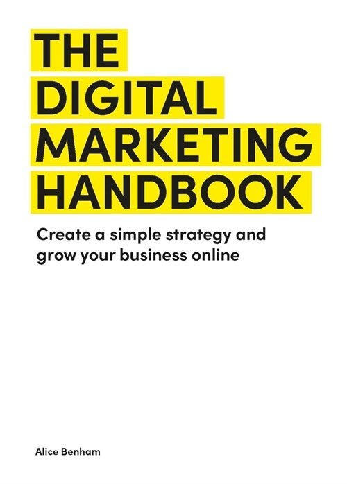 The Digital Marketing Handbook : Create a simple strategy and grow your business online (Paperback)