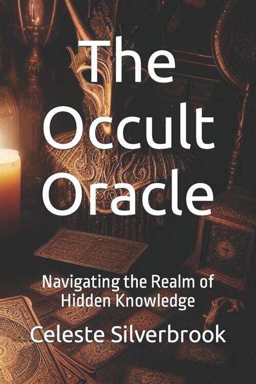 The Occult Oracle: Navigating the Realm of Hidden Knowledge (Paperback)