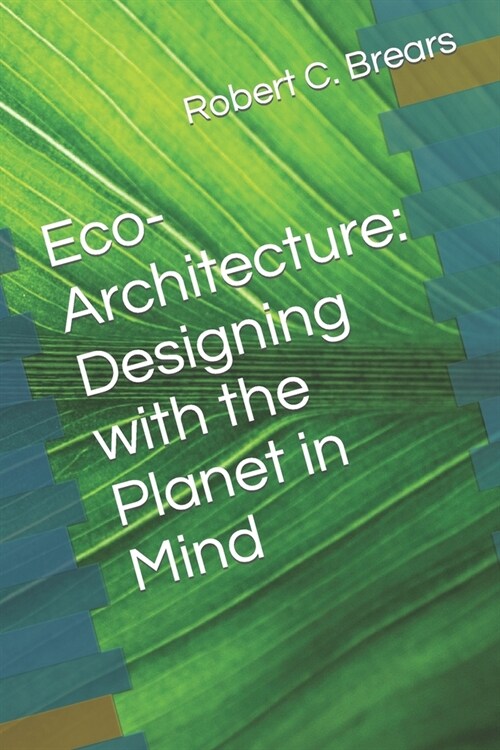 Eco-Architecture: Designing with the Planet in Mind (Paperback)