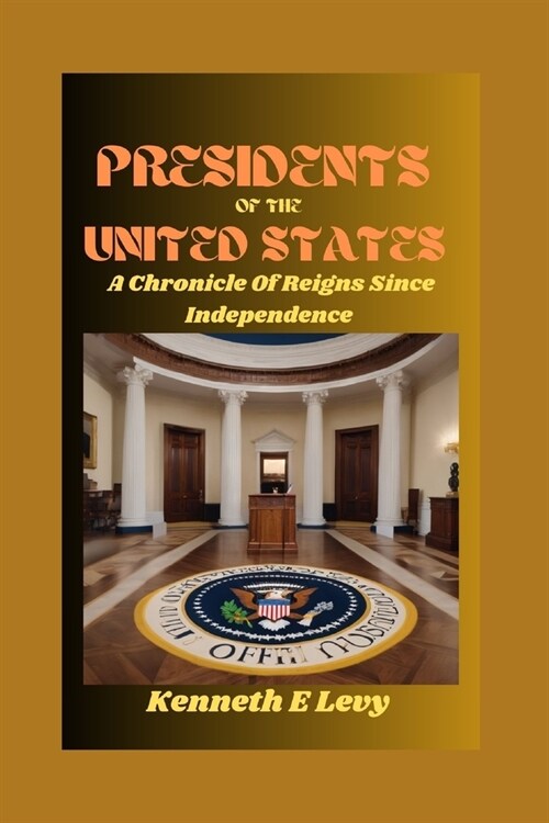 Presidents of the United States: A Chronicle Of Reigns Since Independence (Paperback)