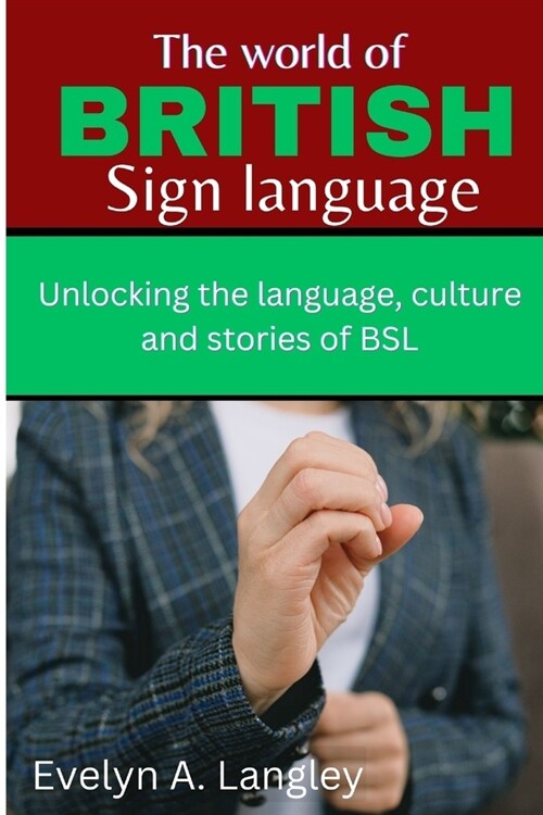 The World of British Sign Language: Unlocking the Language, Culture, and Stories of BSL (Paperback)