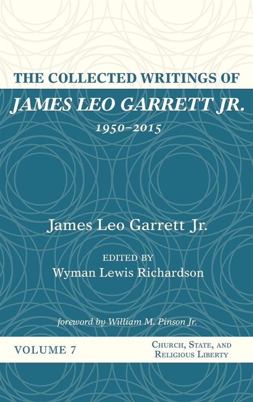 The Collected Writings of James Leo Garrett Jr., 1950-2015: Volume Seven (Hardcover)