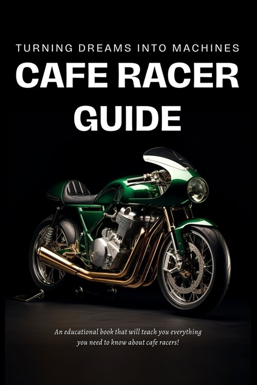 Cafe Racer Guide: Turning Dreams Into Machines (Paperback)