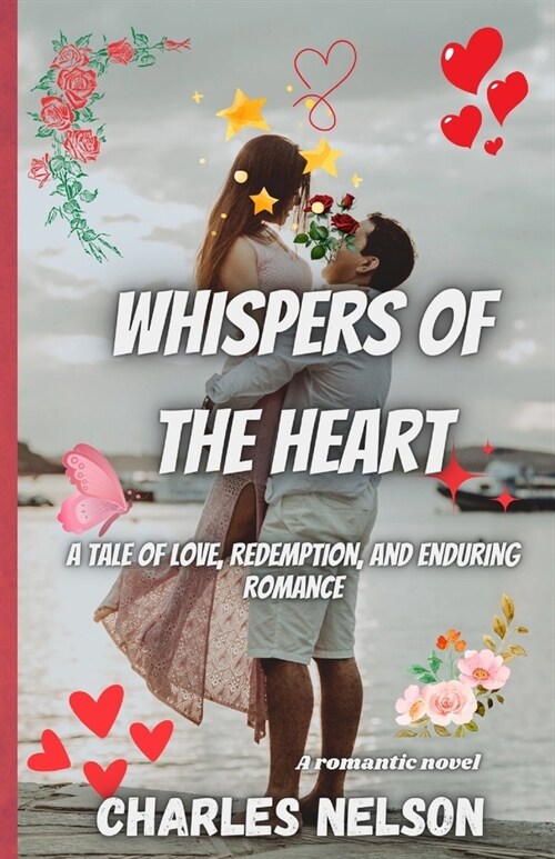 Whispers of the Heart: A Tale of Love, Redemption, and Enduring Romance (Paperback)