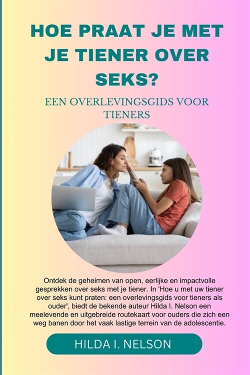 HOE Praat je met je tiener over seks?: Een Overlevingsgids Voor Tieners (Paperback)