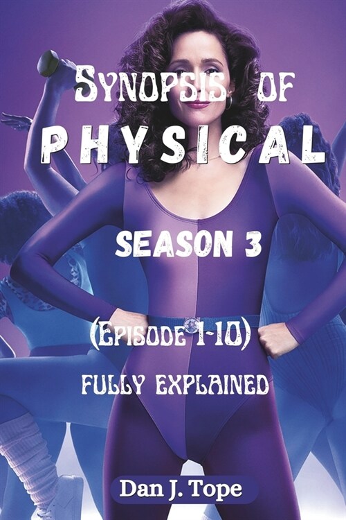 Synopsis of Physical (Season 3): (Episode 1-10) fully explained (Paperback)