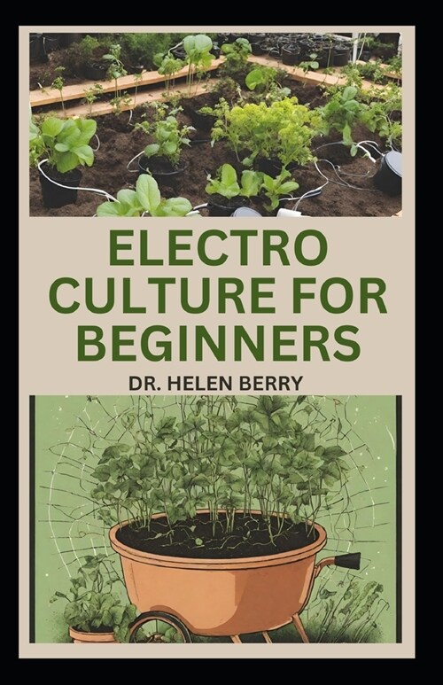 Electro Culture for Beginners: Empowering Your Garden with Electrical Innovation (Paperback)