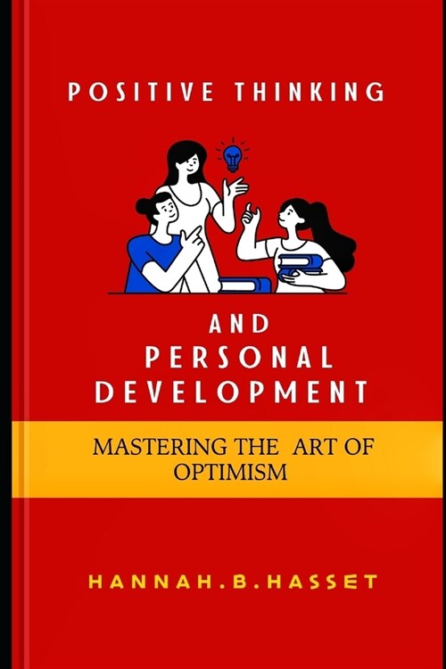 Positive Thinking And Personal Development: Mastering The Art Of Optimism (Paperback)