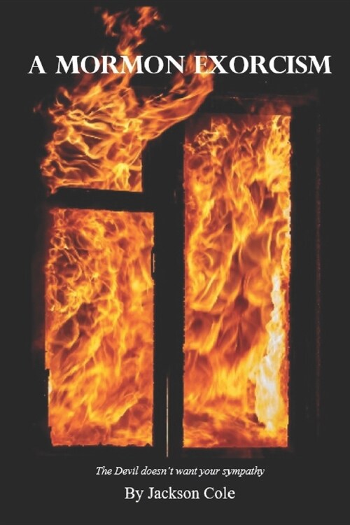 A Mormon Exorcism: The Devil doesnt want your sympathy (Paperback)