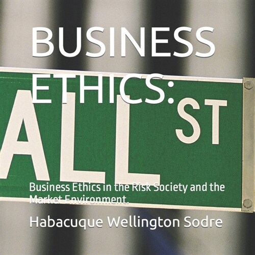 Business Ethics: Business Ethics in the Risk Society and the Market Environment. (Paperback)