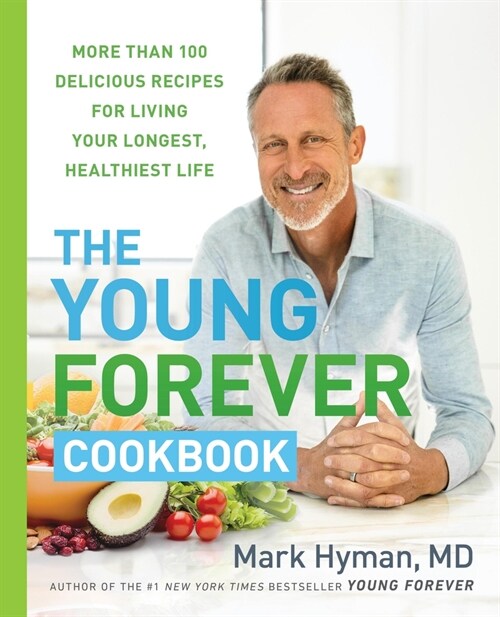 The Young Forever Cookbook: More Than 100 Delicious Recipes for Living Your Longest, Healthiest Life (Hardcover)