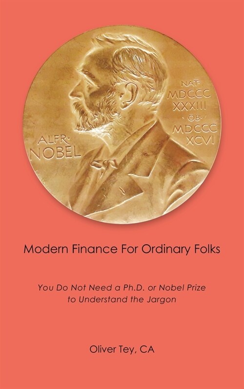 Modern Finance For Ordinary Folks: You Do Not Need A Ph.D Or Nobel Prize To Understand The Jargon (Hardcover)