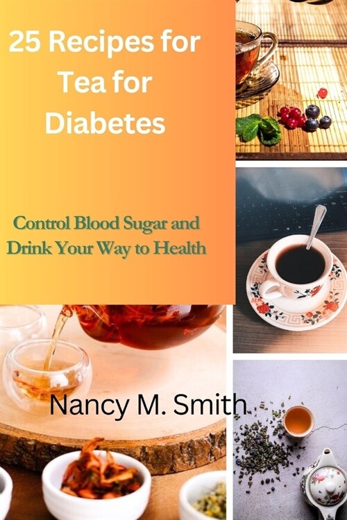 Tea for Diabetes: 25 Recipes to Regulate Blood Sugar and Sip Your Way to Health (Paperback)