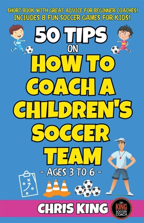 50 Tips On How To Coach A Childrens Soccer Team (Paperback)