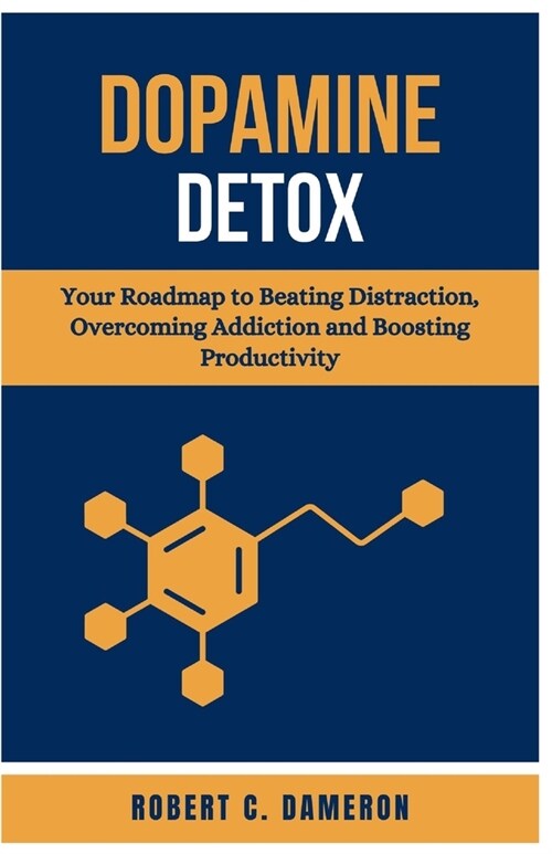 Dopamine Detox: Your Roadmap to Beating Distraction, Overcoming Addiction, and Boosting Productivity (Paperback)