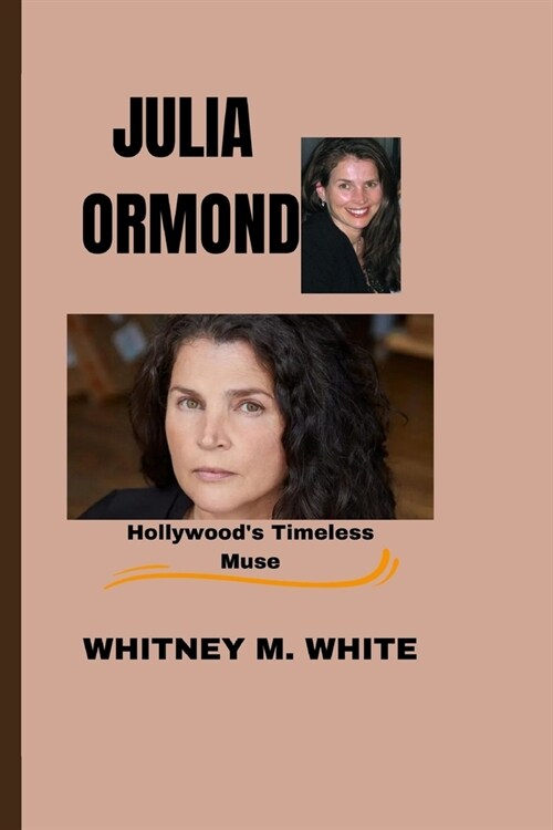 Julia Ormond: Hollywoods Timeless Muse (Paperback)