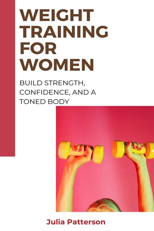 Weight Training for Women: Build Strength, Confidence, and a Toned Body (Paperback)