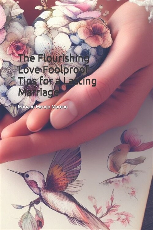 The Flourishing Love Foolproof Tips for a Lasting Marriage (Paperback)