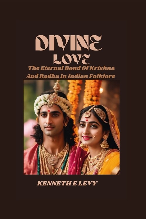 Divine Love: The Eternal Bond Of Krishna And Radha In Indian Folklore (Paperback)