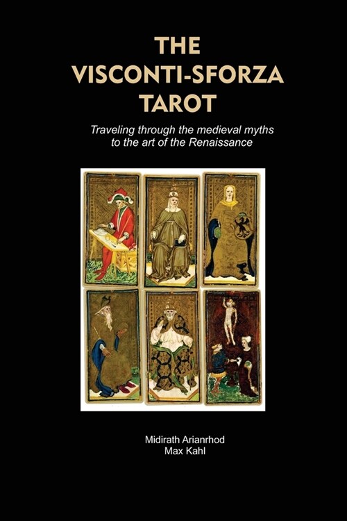 The Visconti-Sforza Tarot: Traveling through the medieval myths to the art of the Renaissance (Paperback)