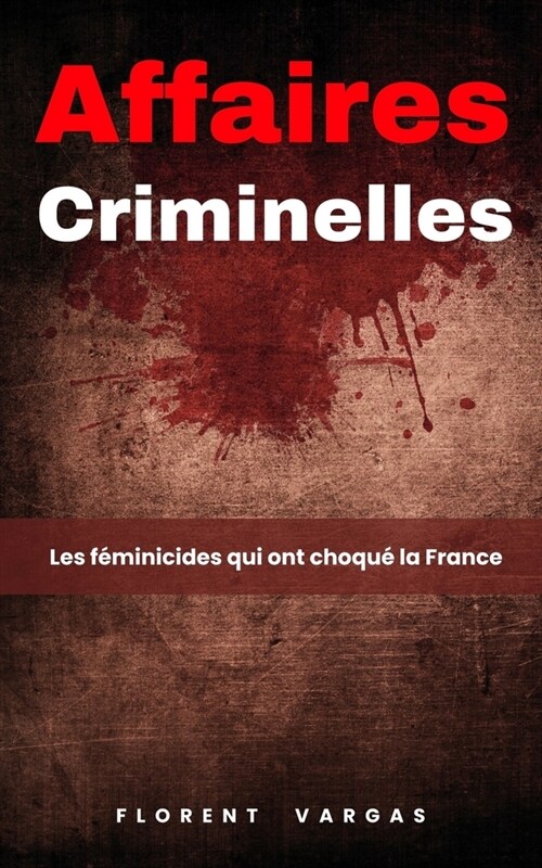 Affaires criminelles: Les f?inicides qui ont choqu?la France (Paperback)