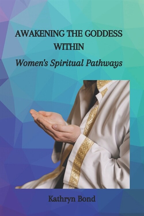 Awakening the Goddess Within: Womens Spiritual Pathways (Paperback)