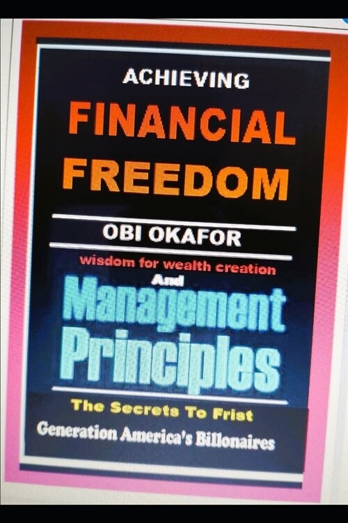 Financial Freedom And Management Principles: Secert to Wealth Creation (Paperback)