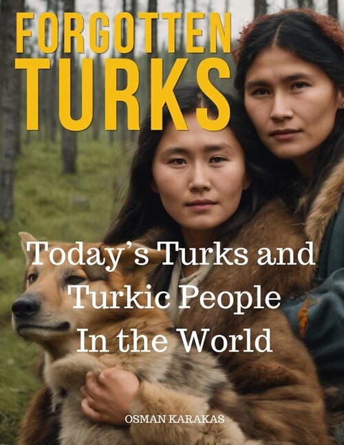 Forgotten Turks: Todays Turks and Turkic People In the World (Paperback)