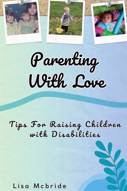 Parenting With Love: Tips for Raising Children with Disabilities (Paperback)