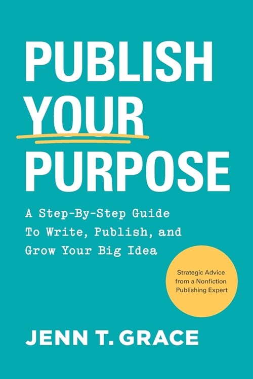 Publish Your Purpose: A Step-By-Step Guide to Write, Publish, and Grow Your Big Idea (Paperback)